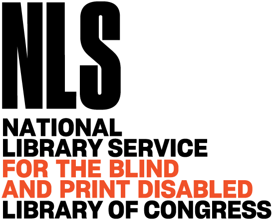 NLS 
NATIONAL LIBRARY SERVICE FOR THE BLIND AND PRINT DISABLED LIBRARY OF CONGRESS
